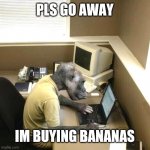 Im buying bananas | PLS GO AWAY IM BUYING BANANAS | image tagged in memes,monke business,go away monke is buying bananas | made w/ Imgflip meme maker