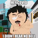 Day 8.... | HEY COVID; I DIDNT HEAR NO BELL | image tagged in i didn't hear no bell,covid-19,discolu | made w/ Imgflip meme maker