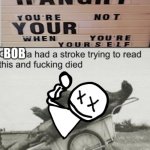 ka | image tagged in bob i had a stroke reading this | made w/ Imgflip meme maker