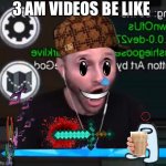 Amogus 3am speedrun challenge SUSSY IMPOSTOR???!!!!!!!!!11!!!!! | 3 AM VIDEOS BE LIKE | image tagged in ssundee pog | made w/ Imgflip meme maker