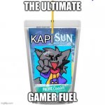 A Meme involving one of my favorite fnf mods. | THE ULTIMATE GAMER FUEL | image tagged in kapisun | made w/ Imgflip meme maker