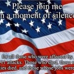USA Flag | Please join me in a moment of silence; for all those who were affected by the 9/11 attacks. Those who died, those whose families died, and those whose jobs were lost. | image tagged in usa flag,9/11 | made w/ Imgflip meme maker