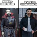 It do be like that sometimes | ME WITH LESS THAN 2 HOURS OF SLEEP:; ME WITH 9+ HOURS OF SLEEP: | image tagged in dr strange happy/dead,dr strange,sigh,dead | made w/ Imgflip meme maker