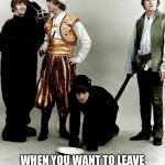 How did this happen… | WHEN YOU WANT TO LEAVE BUT YOU’RE ALREADY IN TOO DEEP | image tagged in beatles dress up,the beatles,memes | made w/ Imgflip meme maker