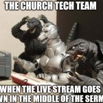 Pandemic Problems | THE CHURCH TECH TEAM; WHEN THE LIVE STREAM GOES DOWN IN THE MIDDLE OF THE SERMON | image tagged in godzilla can't believe,church,tech | made w/ Imgflip meme maker