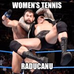 RKO Raducanu | WOMEN’S TENNIS; RADUCANU | image tagged in rko out of nowhere | made w/ Imgflip meme maker