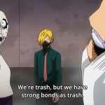 We're trash, but we have strong bonds as trash meme