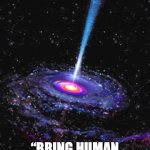 HUMANE | TRANSHUMANISM; “BRING HUMAN AND HUMANE TOGETHER” | image tagged in cosmic knowledge | made w/ Imgflip meme maker