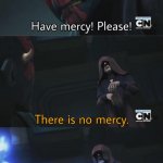 EDP Meme | image tagged in there is no mercy | made w/ Imgflip meme maker