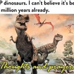 Thoughts and prayers for dinos meme