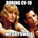swole | DURING CV-19; WE GOT SWOLE | image tagged in zoolander diet | made w/ Imgflip meme maker