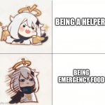 Emergency food meme | BEING A HELPER; BEING EMERGENCY FOOD | image tagged in paimon happy and unhappy,emergency food | made w/ Imgflip meme maker