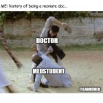 neontal sepsis | Prof: What are the risk factors of neonatal sepsis? ME: history of being a neonate doc... DOCTOR; MEDSTUDENT; @LABMEMER | image tagged in slap,medical | made w/ Imgflip meme maker