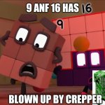 9 and 16 are freakout because it's so many creepers | 9 ANF 16 HAS BLOWN UP BY CREPPER | image tagged in numberblocks freakout,minecraft,numberblocks | made w/ Imgflip meme maker