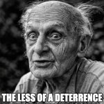 Deterence | THE OLDER THAT I GET; THE LESS OF A DETERRENCE A LIFE SENTENCE BECOMES. | image tagged in old man | made w/ Imgflip meme maker