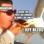 swiping seagull | DICK BRANSON; BEING THE FIRST BILLIONAIRE TO ORBIT THE EARTH; JEFF BEZOS | image tagged in swiping seagull,jeff bezos,space,orbit | made w/ Imgflip meme maker