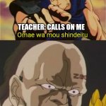 omae wa mou shindeiru  | TEACHER: CALLS ON ME; Omae wa mou shindeiru; ME: WHO HAS BEEN DOODLING IN MY NOTEBOOK FOR THE PAST 5 MINUTES; Nani! | image tagged in omae wa mou shindeiru,school,teachers,relatable,relatable memes | made w/ Imgflip meme maker