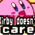 kirby doesnt care