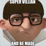 become a memes | BE THE BEST SUPER VILLIAN AND BE MADE INTO A MEMES | image tagged in thinking vector | made w/ Imgflip meme maker