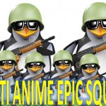 anti anime epic squad meme