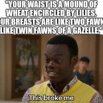 Song of Solomon | "YOUR WAIST IS A MOUND OF WHEAT ENCIRCLED BY LILIES.
YOUR BREASTS ARE LIKE TWO FAWNS, LIKE TWIN FAWNS OF A GAZELLE." | image tagged in this broke me,dank,christian,memes | made w/ Imgflip meme maker