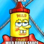 Mild bobby sauce | MILD; MILD BOBBY SAUCE | image tagged in mild bobby sauce | made w/ Imgflip meme maker