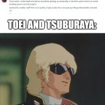 I came here to laugh at you | TOEI AND TSUBURAYA: | image tagged in i came here to laugh at you | made w/ Imgflip meme maker