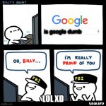 Billy's Agent | is google dumb; LOL XD | image tagged in billy's agent,google search | made w/ Imgflip meme maker