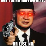 Message to Shella Pals | HEY SHELLA PALS! DON'T BEING INAPPROPRIATE; OR ELSE, NO MERDEKA FOR YOU! | image tagged in suharto,shella pals,indonesia,papa louie pals,flipline,president | made w/ Imgflip meme maker