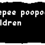 *peepee poopoo i kill children - sans