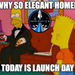 Inspiration 4 launch | WHY SO ELEGANT HOMER; TODAY IS LAUNCH DAY | image tagged in por que tan elegante homero,inspiration4,spacex,nasa,homer simpson,why so elegant homer | made w/ Imgflip meme maker