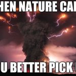 When Nature Calls you better pick up | WHEN NATURE CALLS; YOU BETTER PICK UP | image tagged in nature,god,evolution,science,physics,universe | made w/ Imgflip meme maker