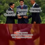 These mistakes annoy me | Microsoft 'Windows 7'; Xiaomi 'MIUI'; Oppo 'ColorOS'; Having some grammatical mistakes in their software product | image tagged in obama trudeau handshake intensified | made w/ Imgflip meme maker