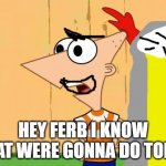 hey ferb lets change the past