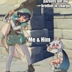 Me & My brother in a nutshell | When my parents left my brother in charge; Me & Him | image tagged in genshin impact bard vs child | made w/ Imgflip meme maker