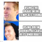 Drew Durnil Meme Template New | USING THE DRAKE MEME TEMPLATE FORMAT; USING DREW DURNIL, BECAUSE HE IS UNDERRATED | image tagged in no vs yes drew meme | made w/ Imgflip meme maker
