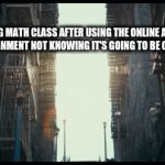 oops | ME LEAVING MATH CLASS AFTER USING THE ONLINE ANSWERS TO THE ASSIGNMENT NOT KNOWING IT'S GOING TO BE ON THE TEST | image tagged in gifs,memes,funny,funny memes,lol,imgflip | made w/ Imgflip video-to-gif maker