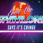 Even the spamlord says it’s cringe sharpened