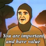 You are important and have value meme
