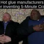 People after Inventing | Hot glue manufacturers after inventing 5-Minute Crafts: | image tagged in people after inventing | made w/ Imgflip meme maker
