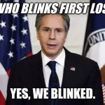 Whodathunkit? | HE WHO BLINKS FIRST LOSES? YES, WE BLINKED. | image tagged in antony blinken,blinking guy,blink,taliban,afghanistan,faded american flag | made w/ Imgflip meme maker