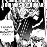 FAMILY | ME AFTER MY FAMILY SAID THAT WHAT I DID WAS NOT HUMAN: | image tagged in i reject my humanity jojo,memes,lol,jojo's bizarre adventure,jojo meme | made w/ Imgflip meme maker