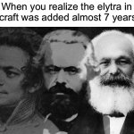 Man I’m old | When you realize the elytra in Minecraft was added almost 7 years ago | image tagged in young to old marx,minecraft,old man | made w/ Imgflip meme maker