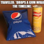 Oh no... | TIME TRAVELER: *DROPS A GUM WRAPPER*
THE TIMELINE: | image tagged in time traveler moves a chair timeline | made w/ Imgflip meme maker