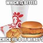 Chick-fil-A | WHICH IS BETTER; CHICK-FIL-A OR WENDY'S | image tagged in chick-fil-a | made w/ Imgflip meme maker