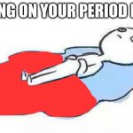 Person Crying | BEING ON YOUR PERIOD LIKE | image tagged in person crying,period,be like,periods | made w/ Imgflip meme maker