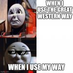 The Great James way | WHEN I USE THE GREAT WESTERN WAY; WHEN I USE MY WAY | image tagged in james hotline bling | made w/ Imgflip meme maker