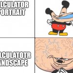 hmm | CALCULATOR 
PORTRAIT; CALCULATOTR LANDSCAPE | image tagged in big brain mokey | made w/ Imgflip meme maker