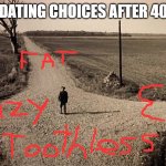 Crossroads of Destiny  | DATING CHOICES AFTER 40 | image tagged in crossroads of destiny | made w/ Imgflip meme maker