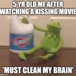 finally some good hecking bleach | 5 YR OLD ME AFTER WATCHING A KISSING MOVIE; 'MUST CLEAN MY BRAIN' | image tagged in yum - some good hecking bleach | made w/ Imgflip meme maker